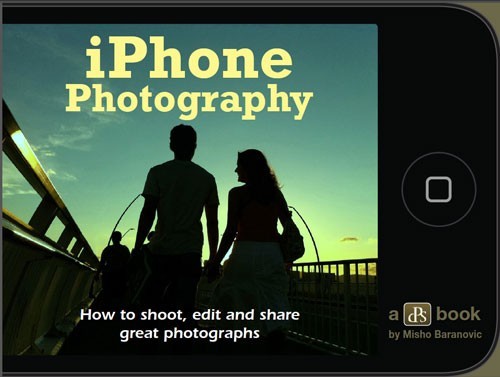 iPhone Photography. How to Shoot, Edit and Share Great Photographs. Misho Baranovic